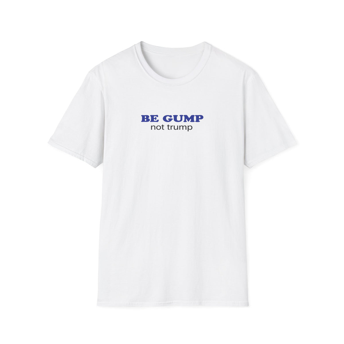 BE GUMP not trump Tee