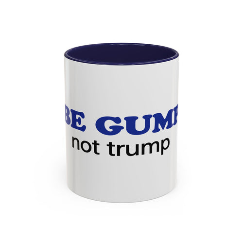 BE GUMP not trump Accent Mug