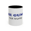 BE GUMP not trump accent Mug