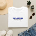 BE GUMP not trump Tee