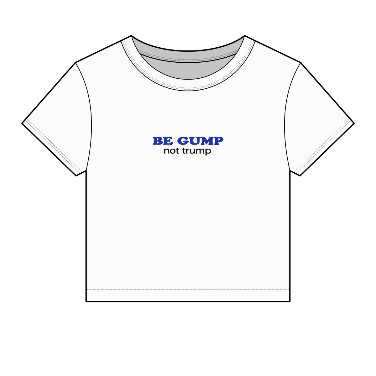 Political Graphic Baby Tee — "BE GUMP not trump" Front & "That's all I have to say about that." Back