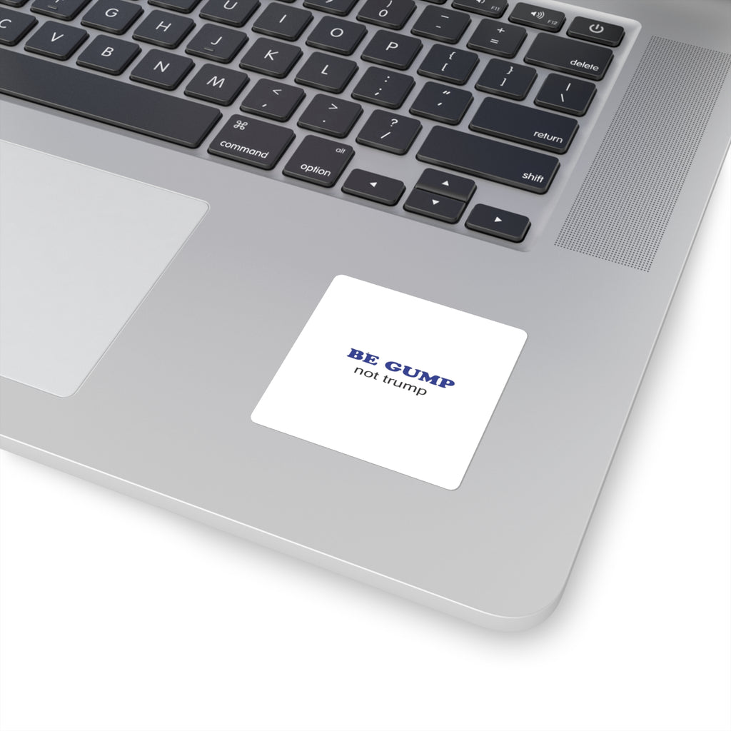 Square Sticker — "Be Gump Not Trump" Political Satire Decal